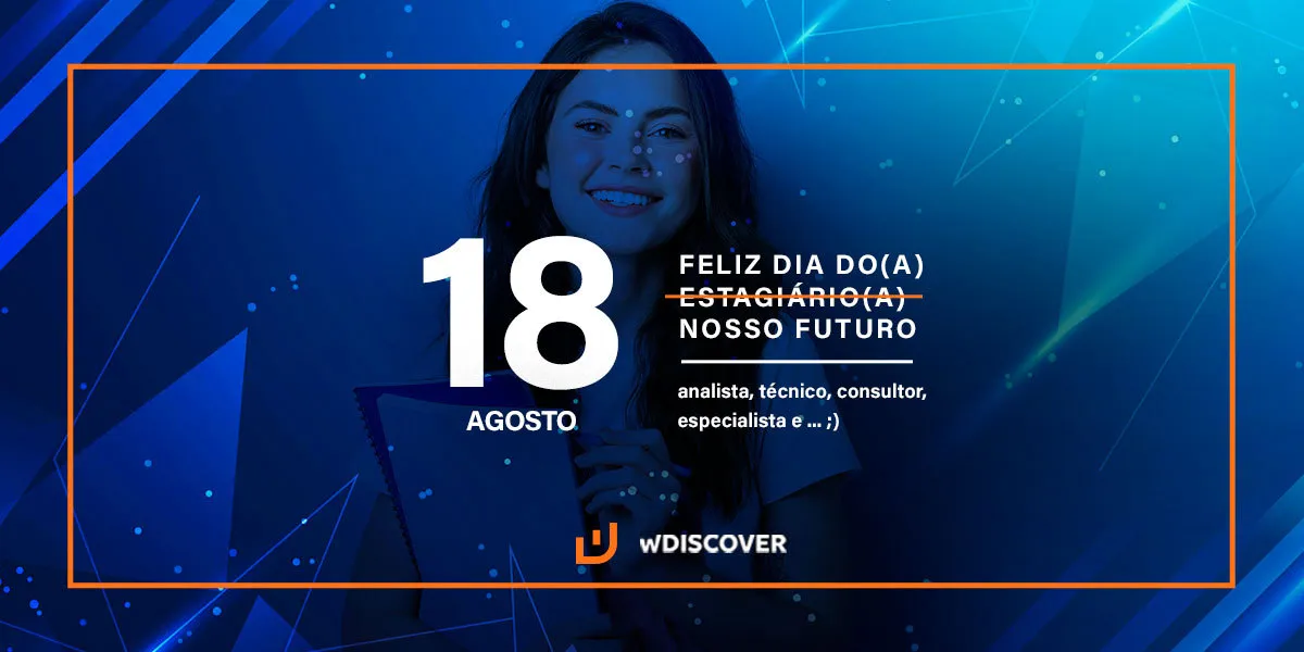 18 de Agosto | Dia do estagiário/a