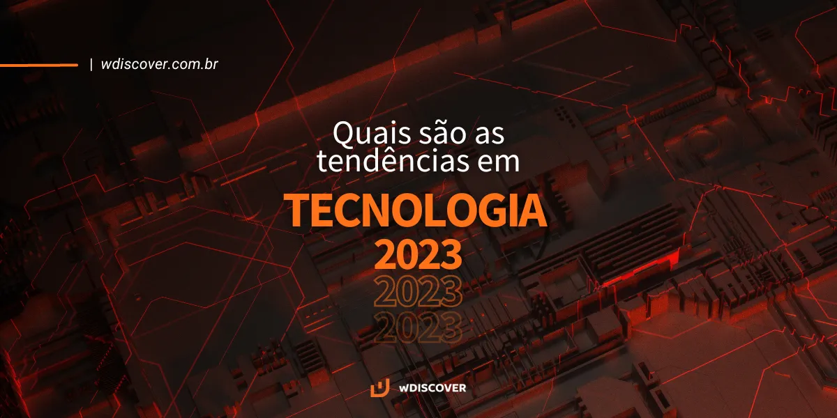 Quais são as tendências em tecnologia para 2023?