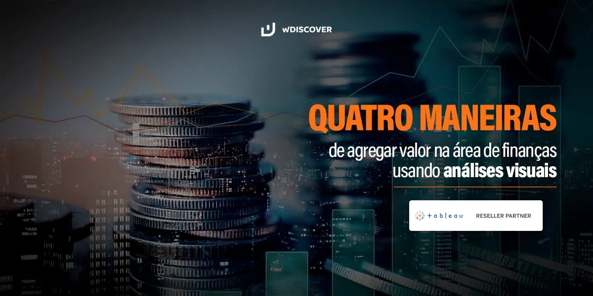 wDISCOVER + Tableau Quatro maneiras de agregar valor na área de finanças usando análises visuais