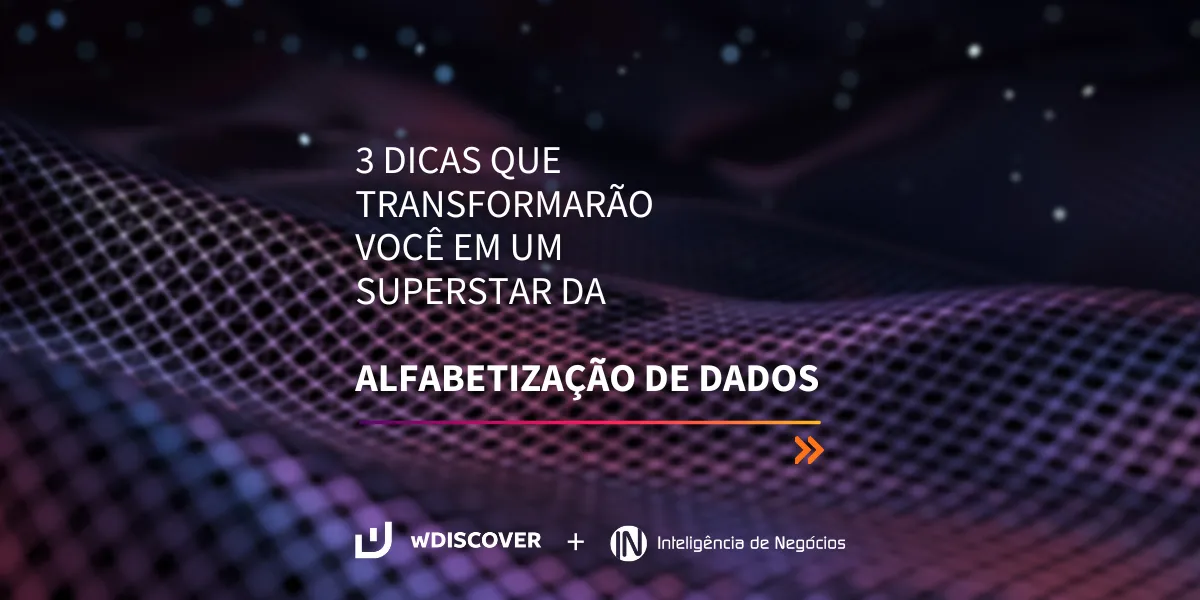 3 dicas que transformarão você em um superstar da alfabetização de dados