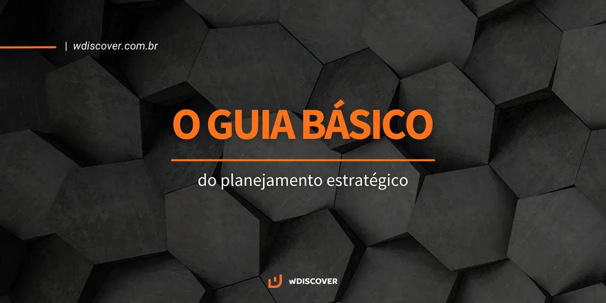 O guia básico do planejamento estratégico!