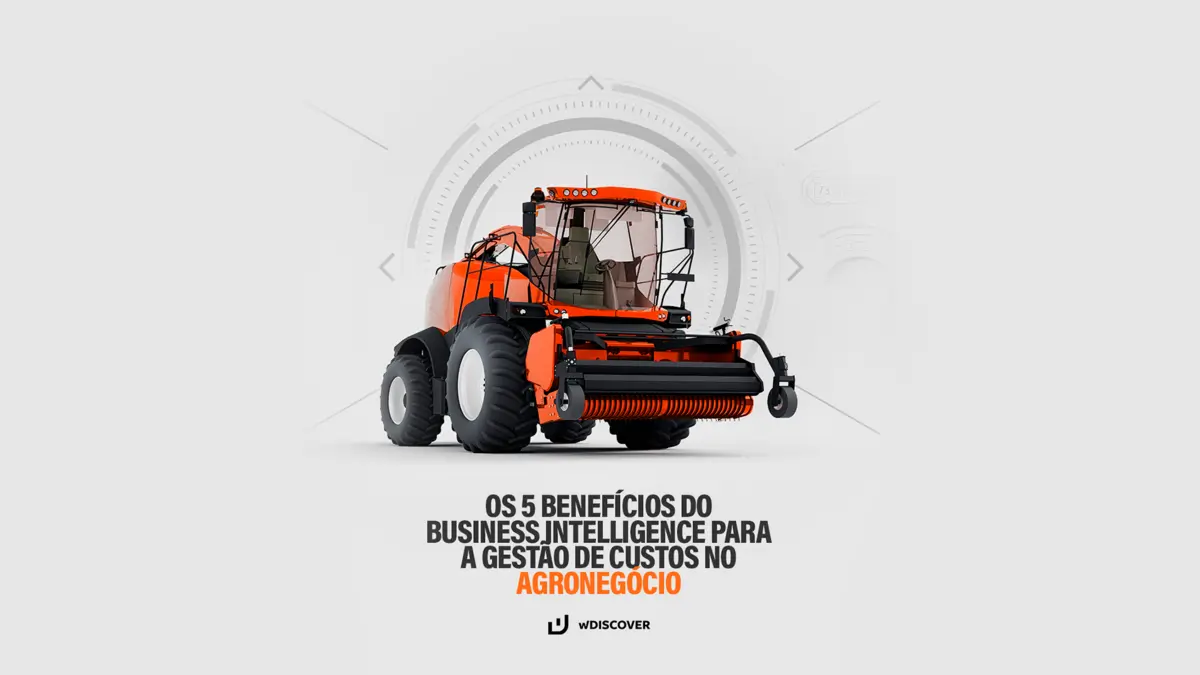 Descubra os 5 benefícios do Business Intelligence para a gestão de custos no agronegócio