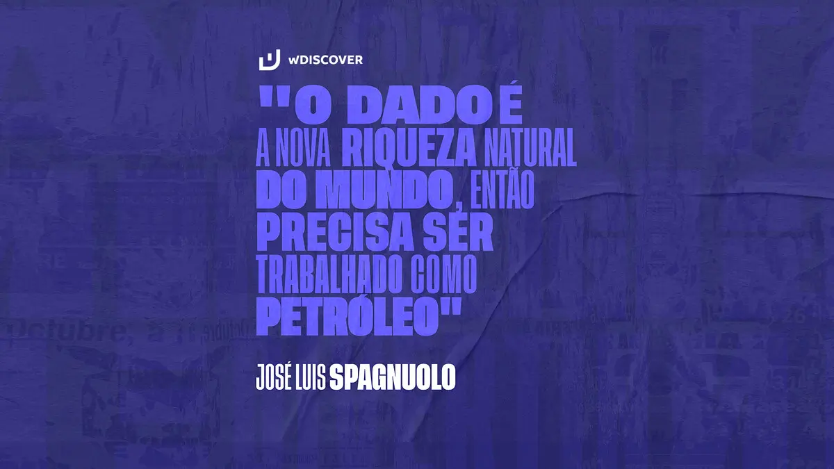 "O dado é a nova riqueza natural do mundo, então precisa ser trabalhado como o petróleo." José Luis Spagnuolo - Diretor técnico de software da ...