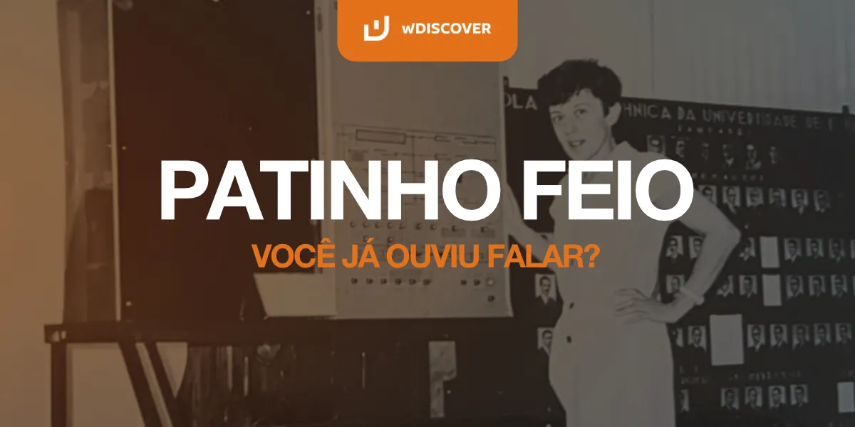 Patinho feio, você já ouviu falar?