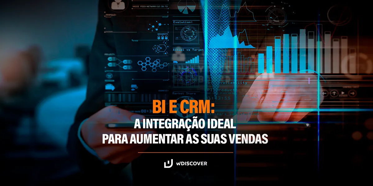 BI e CRM: A integração ideal para aumentar as suas vendas