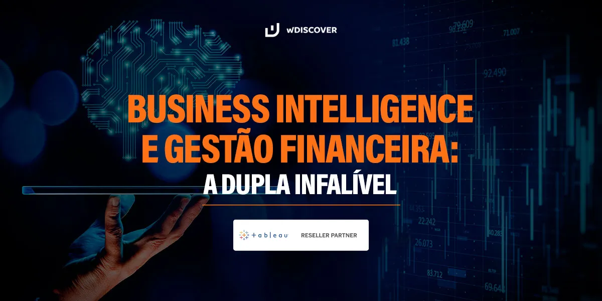 wDISCOVER + Tableau Business Intelligence e gestão financeira: A dupla infalível!