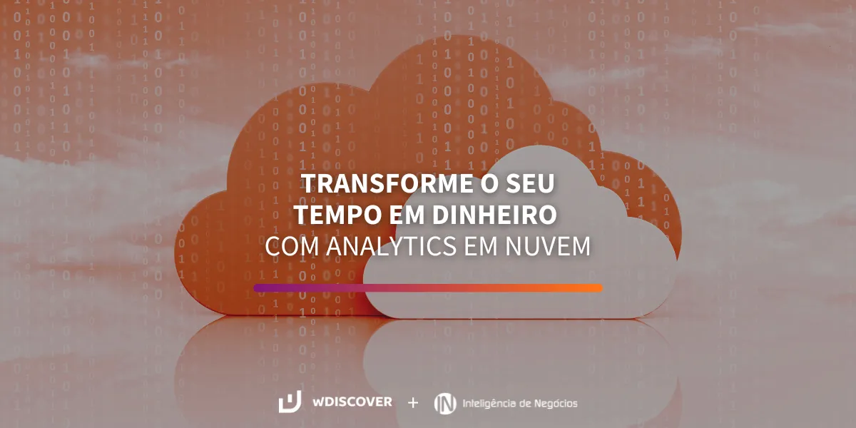 wD + IN | Transforme o seu tempo em dinheiro com o analytics em nuvem  