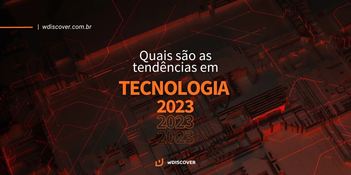 Quais são as tendências em tecnologia para 2023?  