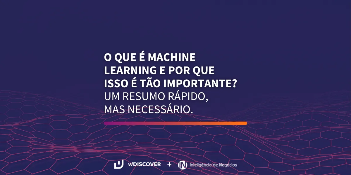  wD + IN | O que é Machine Learning e por que isso é tão importante? 