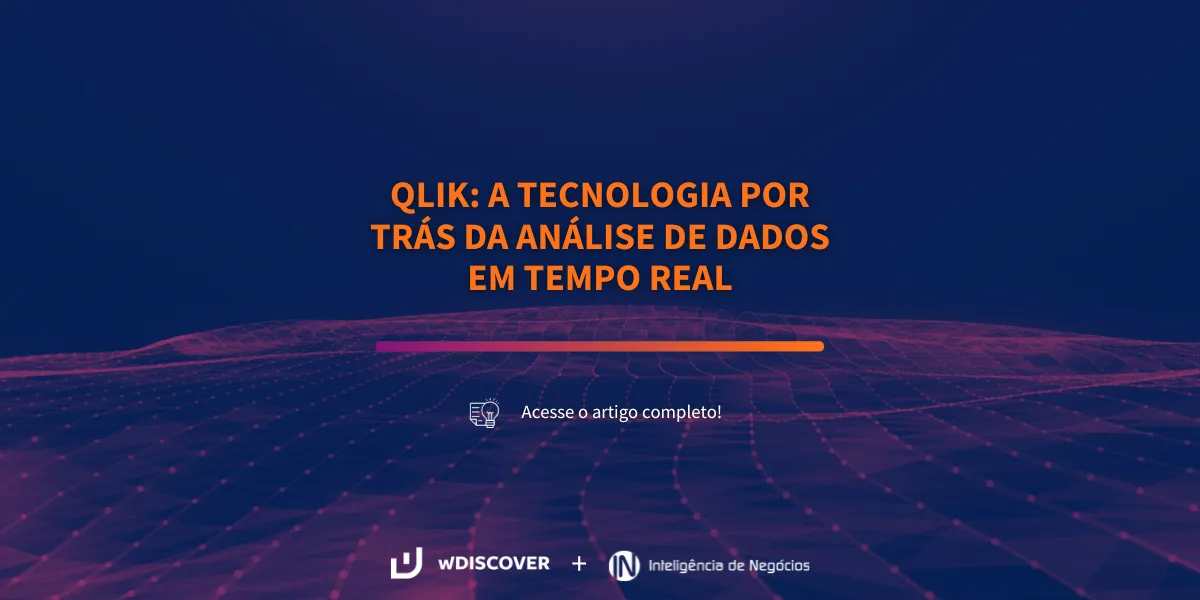 Qlik: a tecnologia por trás da análise de dados em tempo real