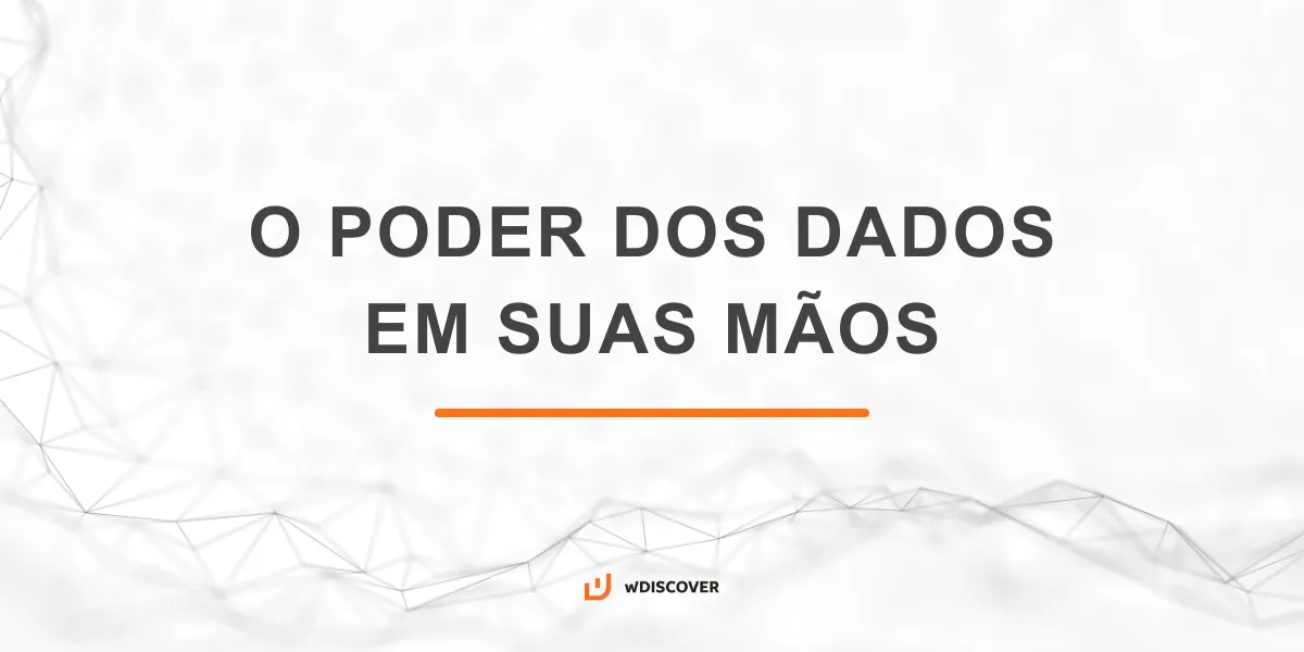 O poder dos dados em suas mãos