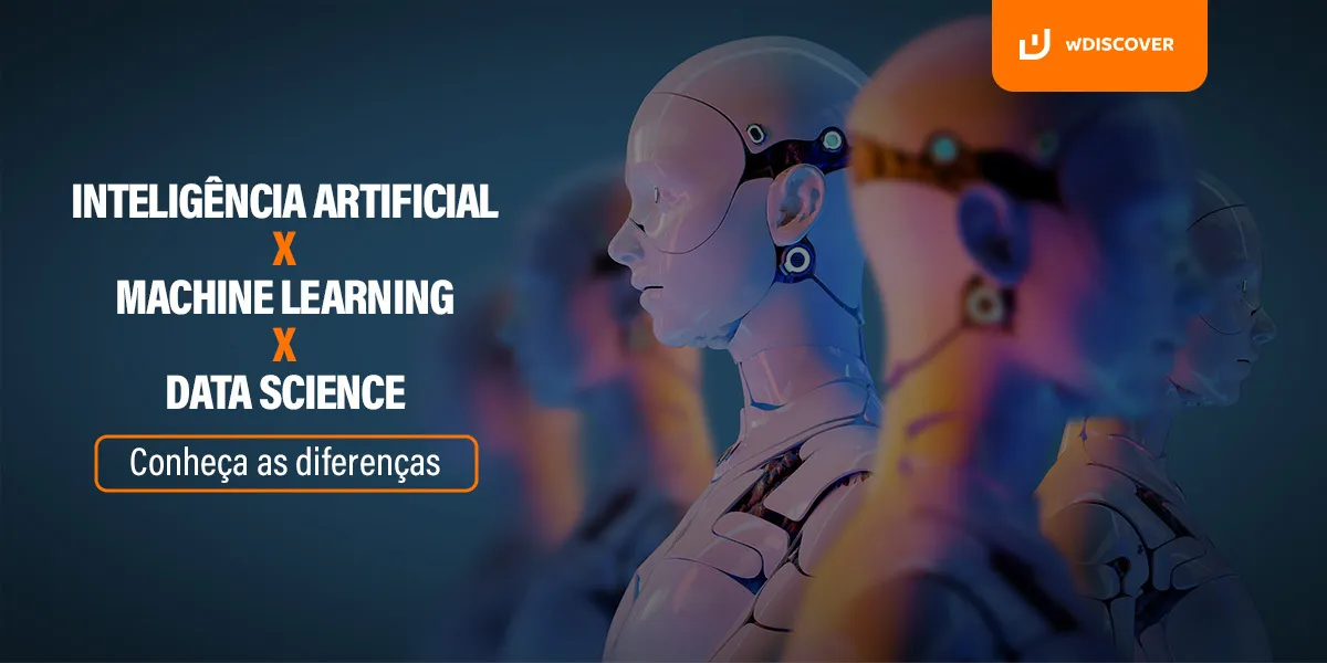 Inteligência Artificial x Machine Learning x Data Science: Conheça as diferenças