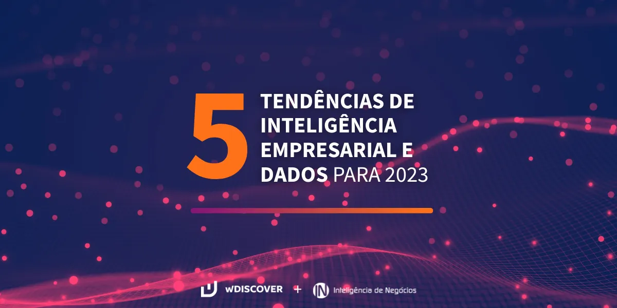 wD + IN | 5 Tendências de Inteligência empresarial e dados para 2023 