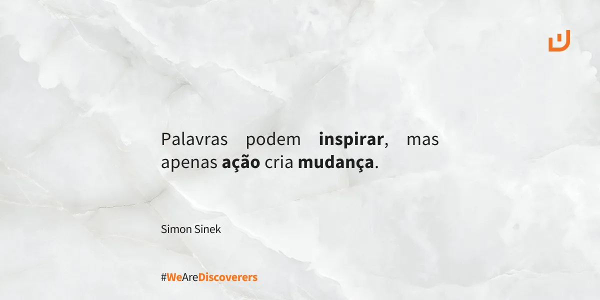 Simon Sinek | "Palavras podem inspirar, mas apenas ação cria mudança."