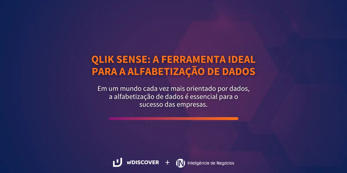 Qlik Sense: a ferramenta ideal para a alfabetização de dados