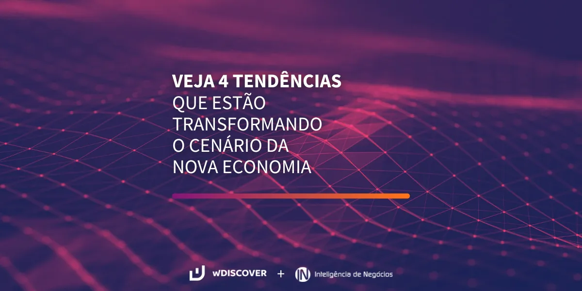 Veja 4 tendências que estão transformando o cenário da nova economia