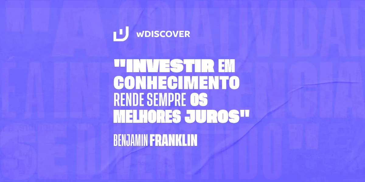 "Investir em conhecimento rende sempre os melhores juros." Benjamin Franklin