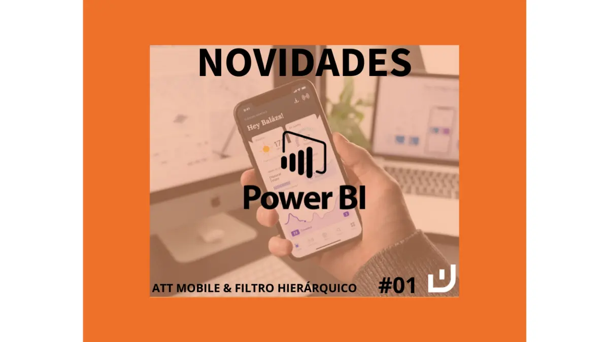 Novidades Power BI: Att Mobile & Filtro Hierárquico