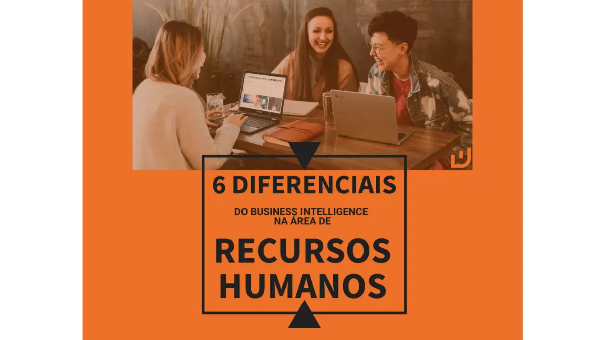 6 diferenciais do Business Intelligence para a gestão de recursos humanos
