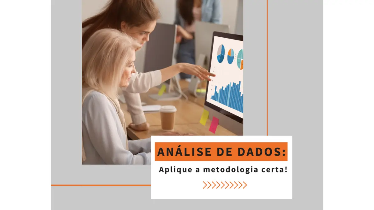 Análise de dados: Aplique a metodologia certa