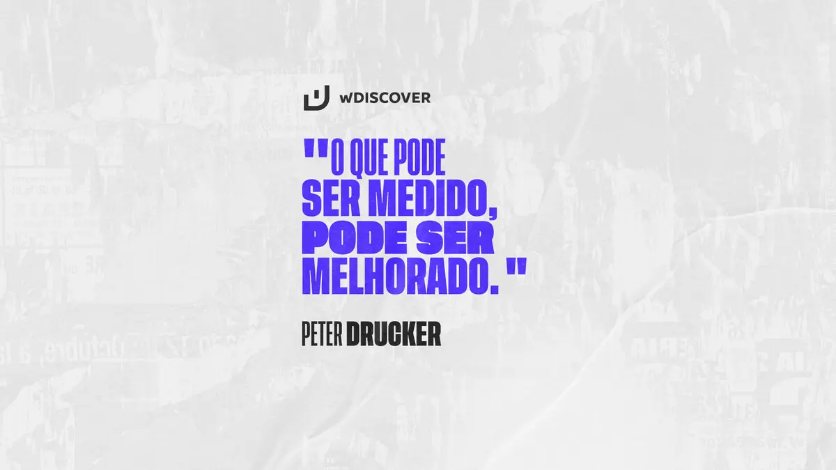 "O que pode ser medido, pode ser melhorado." Peter Drucker - Escritor, Professor e Consultor administrativo, considerado pai da administração ...