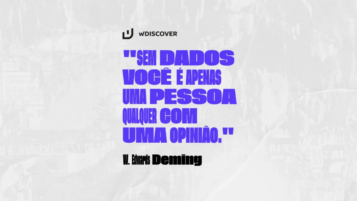 "Sem dados você é apenas uma pessoa qualquer com uma opinião." William Edwards Deming - Cientista de Dados