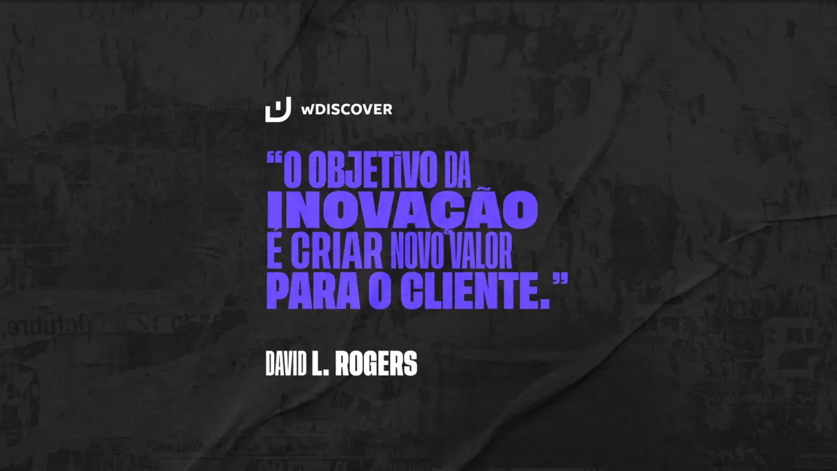 “O objetivo da inovação é criar novo valor para o cliente.” David L. Rogers -  Autor do Livro: Transformação digital: Repensando o seu negó...